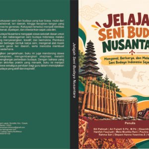 Jelajah Seni Budaya Nusantara : Mengenal, Berkarya, dan Melestarikan Seni Budaya Indonesia Sejak Dini